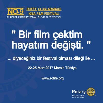 9. Rofife Rotary Kısa Film Festivali 22- 25 Mart 2017 Tarihleri arasında Mersin’de düzenlenecek.